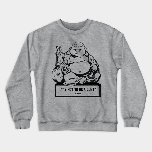 Happy Buddha‘s Advice - Sarcastic Spiritual Buddhist Yoga Quote Crewneck Sweatshirt by ldny